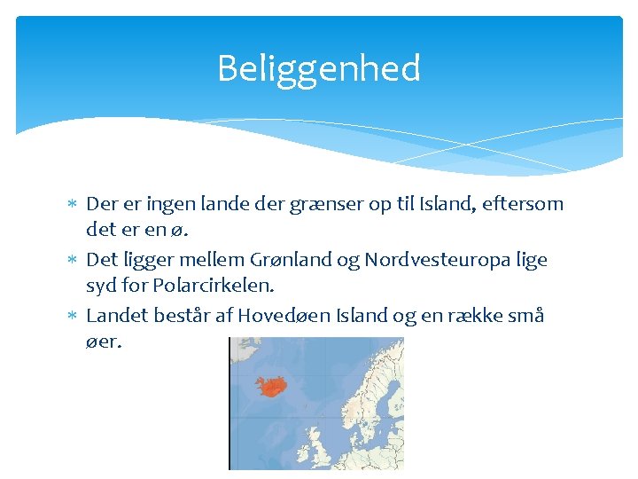 Beliggenhed Der er ingen lande der grænser op til Island, eftersom det er en