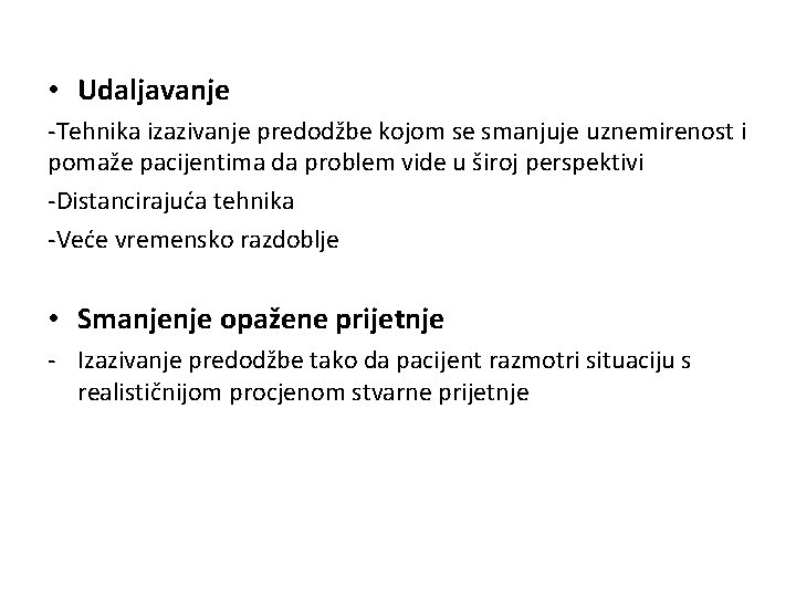  • Udaljavanje -Tehnika izazivanje predodžbe kojom se smanjuje uznemirenost i pomaže pacijentima da