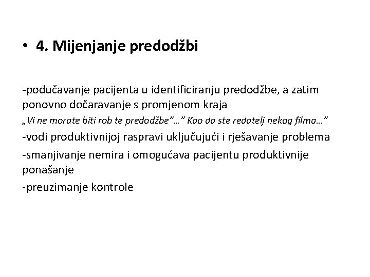  • 4. Mijenjanje predodžbi -podučavanje pacijenta u identificiranju predodžbe, a zatim ponovno dočaravanje