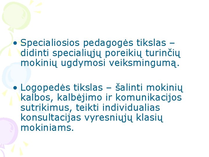  • Specialiosios pedagogės tikslas – didinti specialiųjų poreikių turinčių mokinių ugdymosi veiksmingumą. •