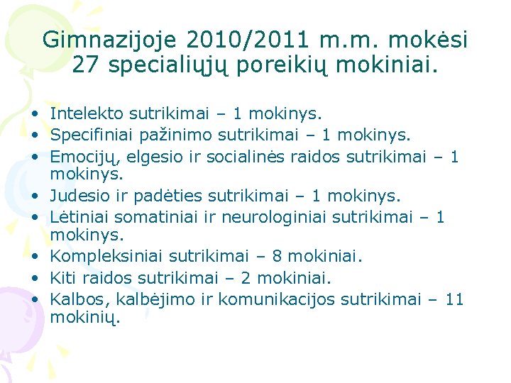 Gimnazijoje 2010/2011 m. m. mokėsi 27 specialiųjų poreikių mokiniai. • Intelekto sutrikimai – 1