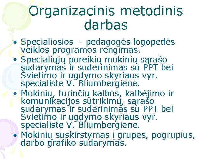 Organizacinis metodinis darbas • Specialiosios - pedagogės logopedės veiklos programos rengimas. • Specialiųjų poreikių