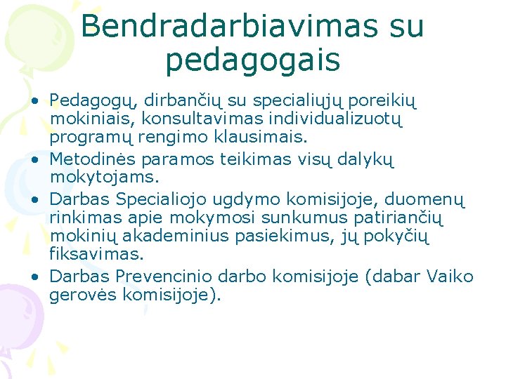 Bendradarbiavimas su pedagogais • Pedagogų, dirbančių su specialiųjų poreikių mokiniais, konsultavimas individualizuotų programų rengimo