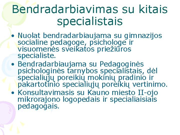 Bendradarbiavimas su kitais specialistais • Nuolat bendradarbiaujama su gimnazijos socialine pedagoge, psichologe ir visuomenės