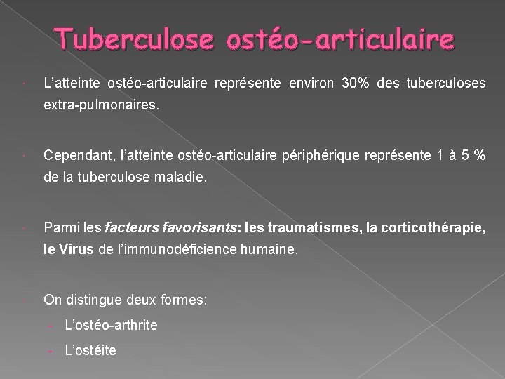Tuberculose ostéo-articulaire L’atteinte ostéo-articulaire représente environ 30% des tuberculoses extra-pulmonaires. Cependant, l’atteinte ostéo-articulaire périphérique