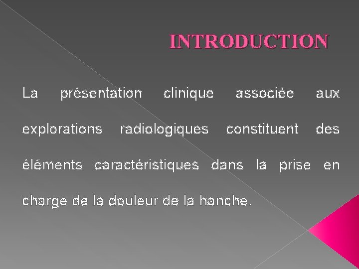 INTRODUCTION La présentation clinique associée aux explorations radiologiques constituent des éléments caractéristiques dans la