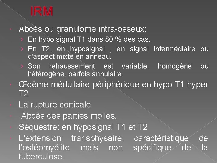 IRM Abcès ou granulome intra-osseux: › En hypo signal T 1 dans 80 %