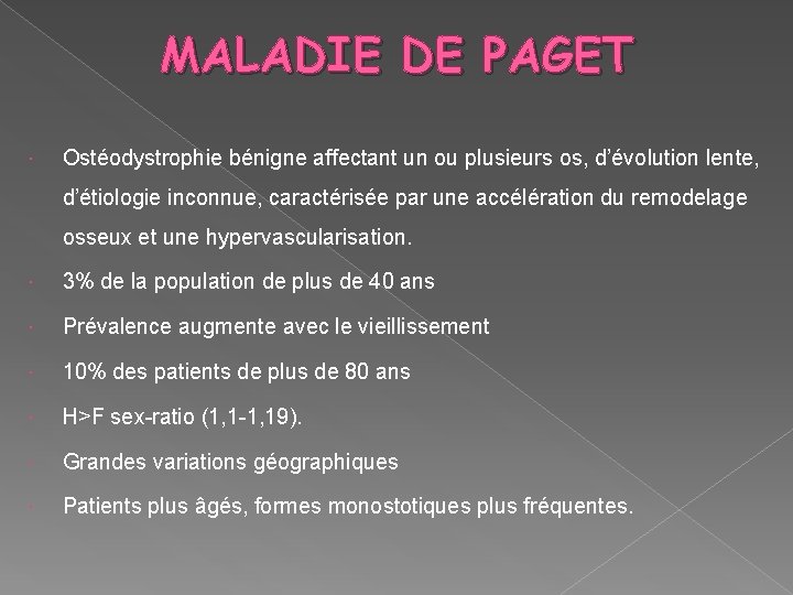 MALADIE DE PAGET Ostéodystrophie bénigne affectant un ou plusieurs os, d’évolution lente, d’étiologie inconnue,