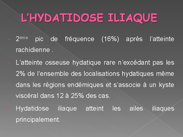 L’HYDATIDOSE ILIAQUE 2ème pic de fréquence (16%) après l’atteinte rachidienne. L’atteinte osseuse hydatique rare