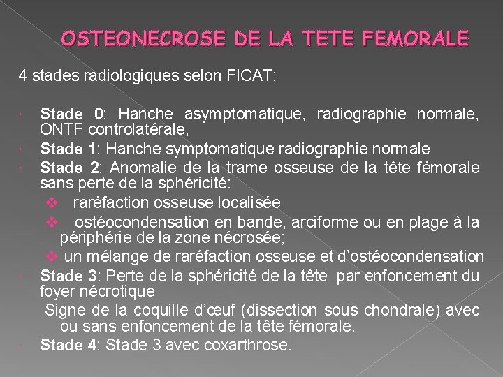 OSTEONECROSE DE LA TETE FEMORALE 4 stades radiologiques selon FICAT: Stade 0: Hanche asymptomatique,