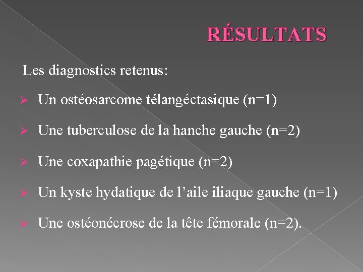 RÉSULTATS Les diagnostics retenus: Ø Un ostéosarcome télangéctasique (n=1) Ø Une tuberculose de la