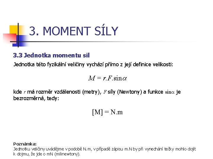 3. MOMENT SÍLY 3. 3 Jednotka momentu sil Jednotka této fyzikální veličiny vychází přímo