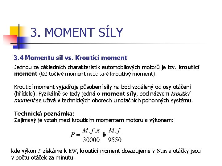 3. MOMENT SÍLY 3. 4 Momentu sil vs. Kroutící moment Jednou ze základních charakteristik
