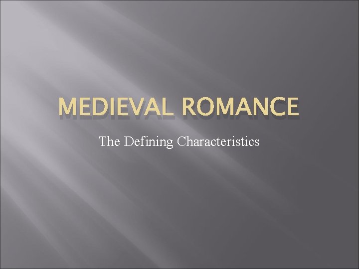 MEDIEVAL ROMANCE The Defining Characteristics 