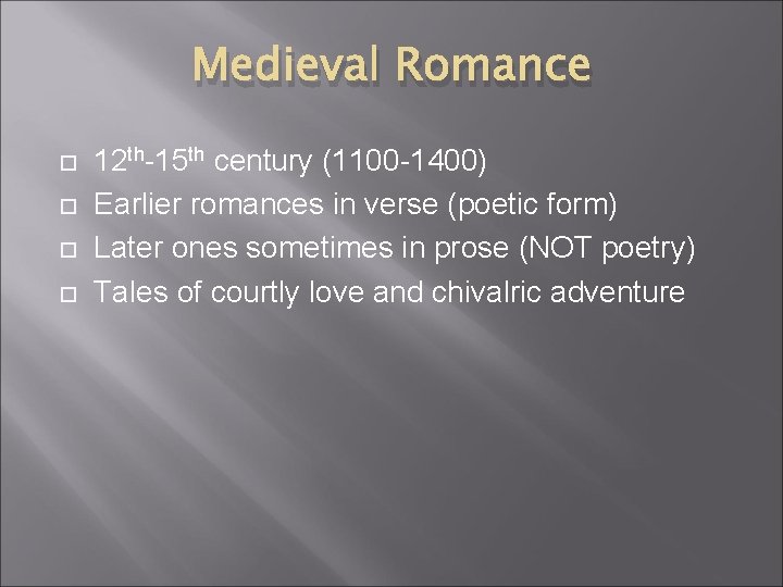 Medieval Romance 12 th-15 th century (1100 -1400) Earlier romances in verse (poetic form)