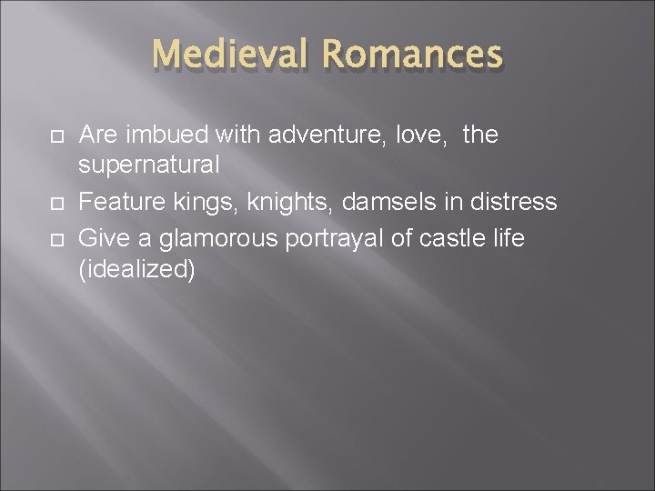 Medieval Romances Are imbued with adventure, love, the supernatural Feature kings, knights, damsels in