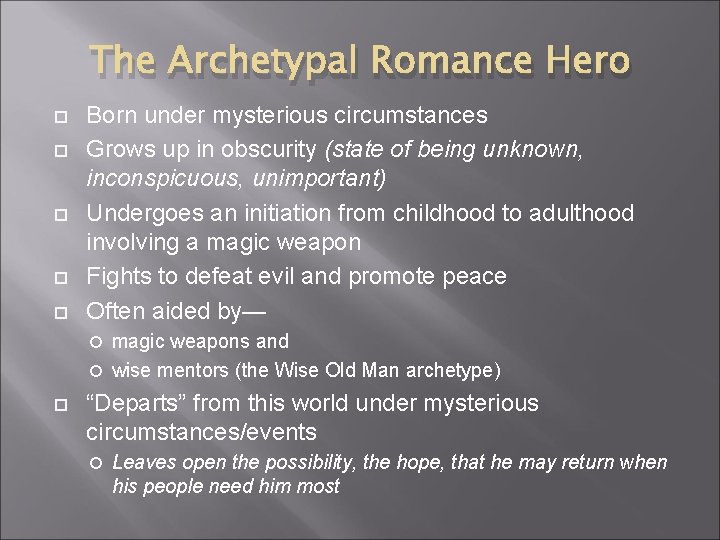 The Archetypal Romance Hero Born under mysterious circumstances Grows up in obscurity (state of