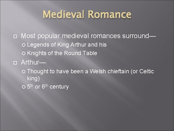 Medieval Romance Most popular medieval romances surround— Legends of King Arthur and his Knights