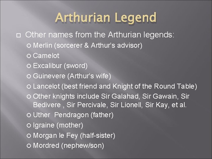 Arthurian Legend Other names from the Arthurian legends: Merlin (sorcerer & Arthur’s advisor) Camelot