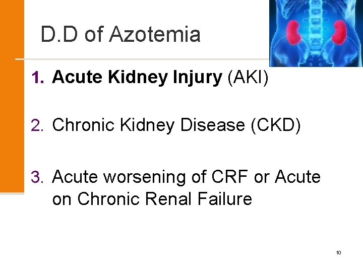D. D of Azotemia 1. Acute Kidney Injury (AKI) 2. Chronic Kidney Disease (CKD)