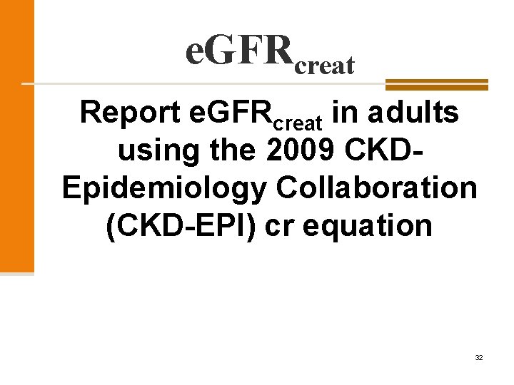 e. GFRcreat Report e. GFRcreat in adults using the 2009 CKDEpidemiology Collaboration (CKD-EPI) cr