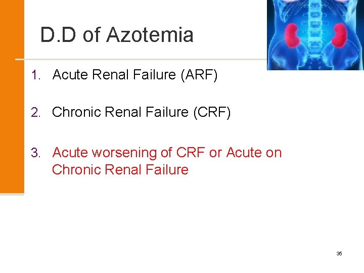 D. D of Azotemia 1. Acute Renal Failure (ARF) 2. Chronic Renal Failure (CRF)