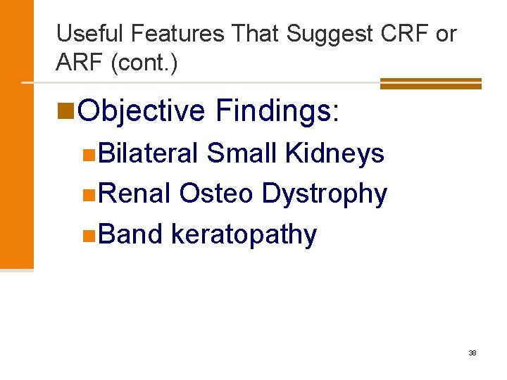 Useful Features That Suggest CRF or ARF (cont. ) n. Objective Findings: n. Bilateral