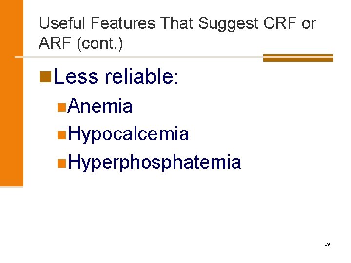 Useful Features That Suggest CRF or ARF (cont. ) n. Less reliable: n. Anemia