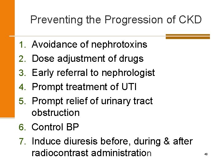 Preventing the Progression of CKD 1. Avoidance of nephrotoxins 2. Dose adjustment of drugs
