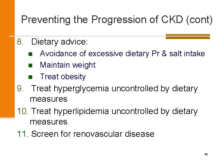 Preventing the Progression of CKD (cont) 8. Dietary advice: n n n Avoidance of