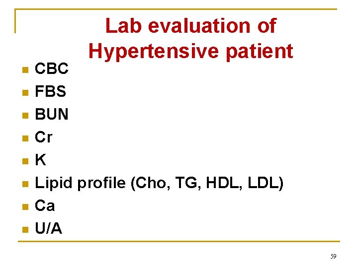 Lab evaluation of Hypertensive patient n n n n CBC FBS BUN Cr K