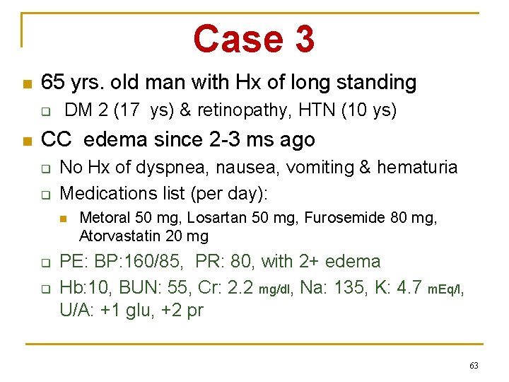 Case 3 n 65 yrs. old man with Hx of long standing q n