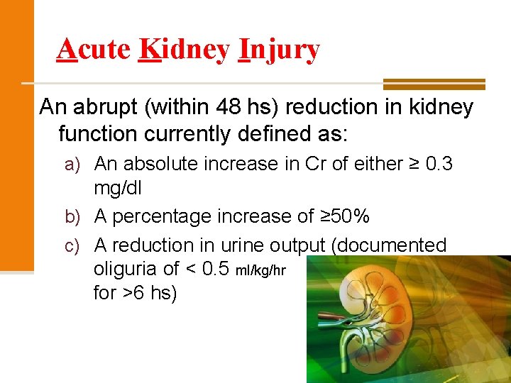 Acute Kidney Injury An abrupt (within 48 hs) reduction in kidney function currently defined