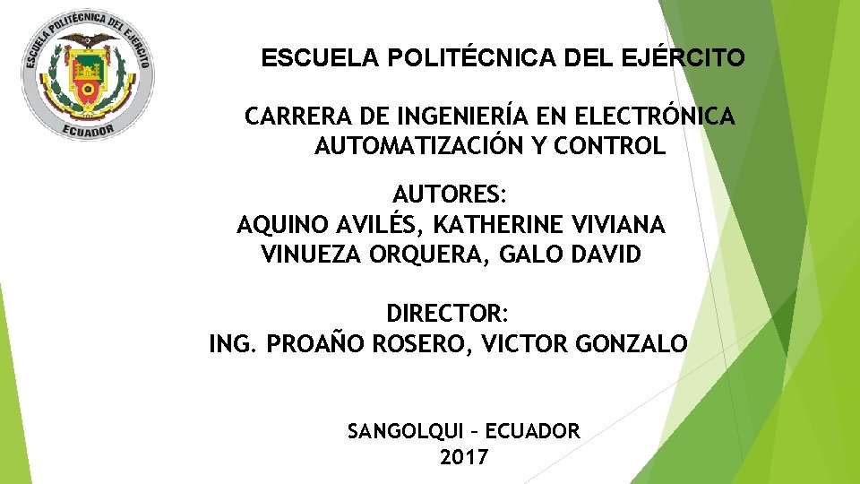 ESCUELA POLITÉCNICA DEL EJÉRCITO CARRERA DE INGENIERÍA EN ELECTRÓNICA AUTOMATIZACIÓN Y CONTROL AUTORES: AQUINO