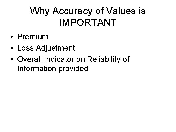 Why Accuracy of Values is IMPORTANT • Premium • Loss Adjustment • Overall Indicator