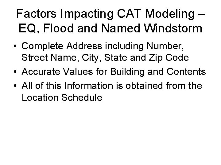 Factors Impacting CAT Modeling – EQ, Flood and Named Windstorm • Complete Address including