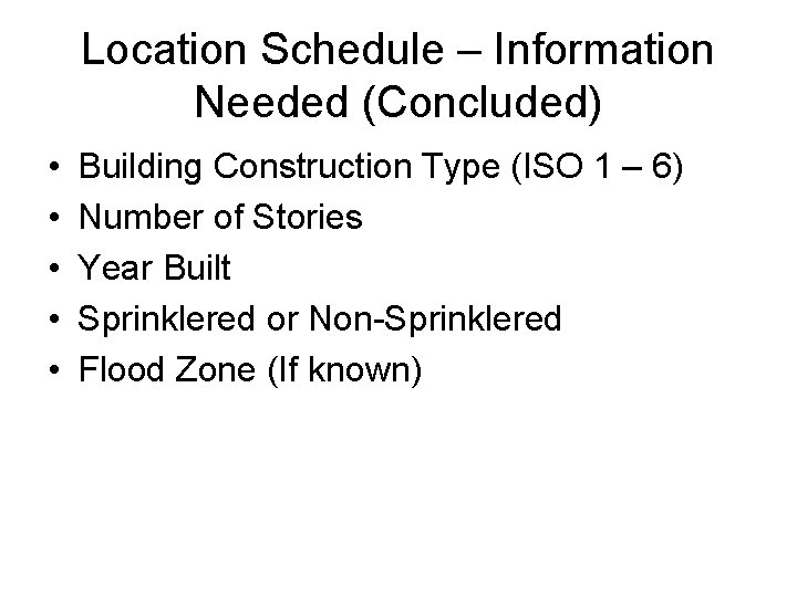 Location Schedule – Information Needed (Concluded) • • • Building Construction Type (ISO 1