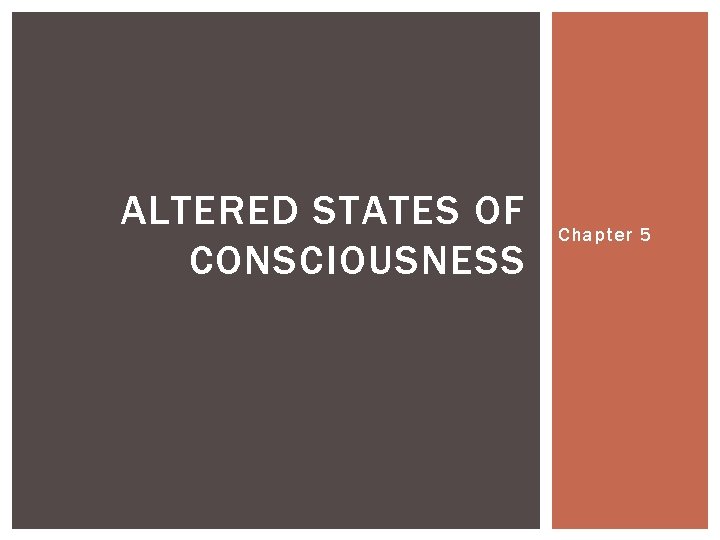 ALTERED STATES OF CONSCIOUSNESS Chapter 5 