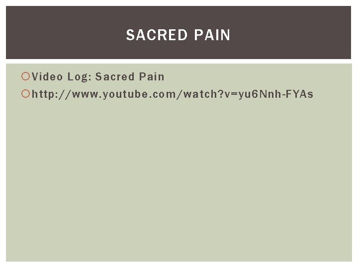 SACRED PAIN Video Log: Sacred Pain http: //www. youtube. com/watch? v=yu 6 Nnh-FYAs 