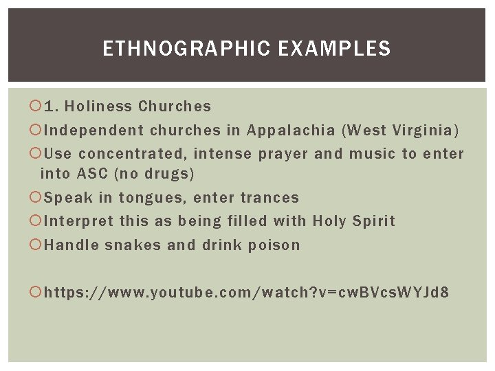 ETHNOGRAPHIC EXAMPLES 1. Holiness Churches Independent churches in Appalachia (West Virginia) Use concentrated, intense