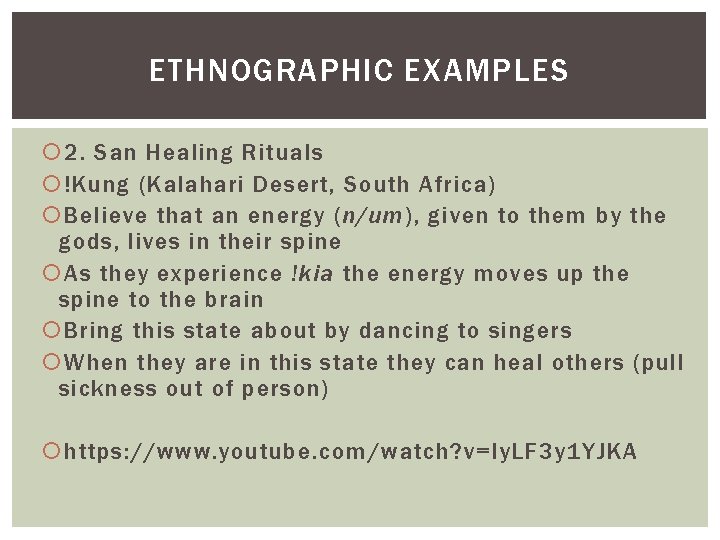 ETHNOGRAPHIC EXAMPLES 2. San Healing Rituals !Kung (Kalahari Desert, South Africa) Believe that an