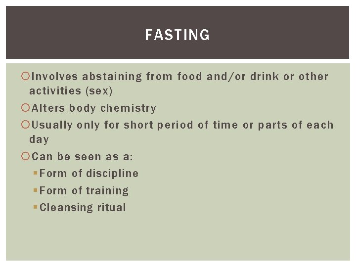 FASTING Involves abstaining from food and/or drink or other activities (sex) Alters body chemistry