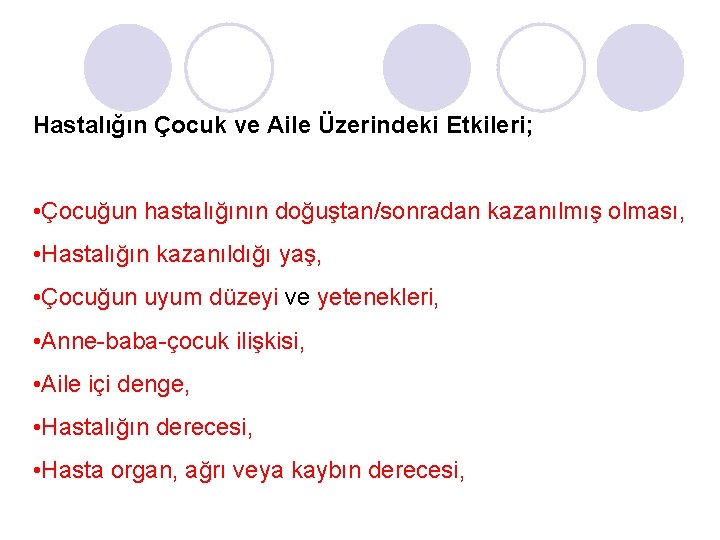 Hastalığın Çocuk ve Aile Üzerindeki Etkileri; • Çocuğun hastalığının doğuştan/sonradan kazanılmış olması, • Hastalığın