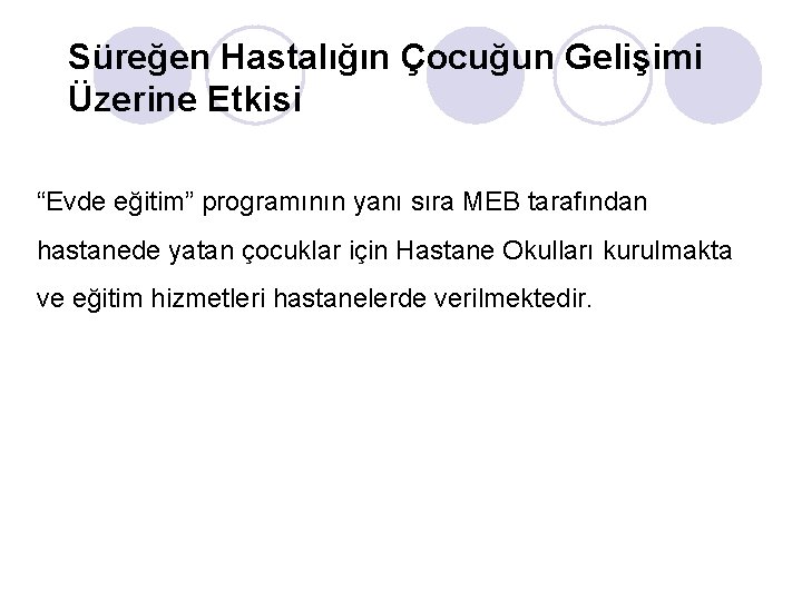 Süreğen Hastalığın Çocuğun Gelişimi Üzerine Etkisi “Evde eğitim” programının yanı sıra MEB tarafından hastanede