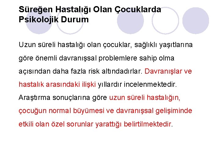 Süreğen Hastalığı Olan Çocuklarda Psikolojik Durum Uzun süreli hastalığı olan çocuklar, sağlıklı yaşıtlarına göre