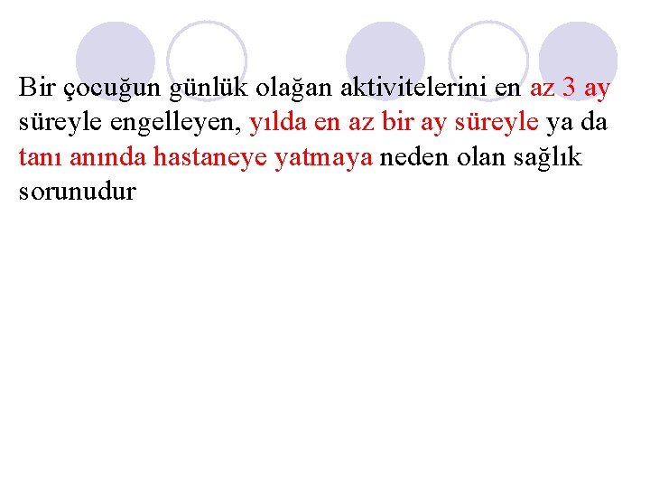 Bir çocuğun günlük olağan aktivitelerini en az 3 ay süreyle engelleyen, yılda en az