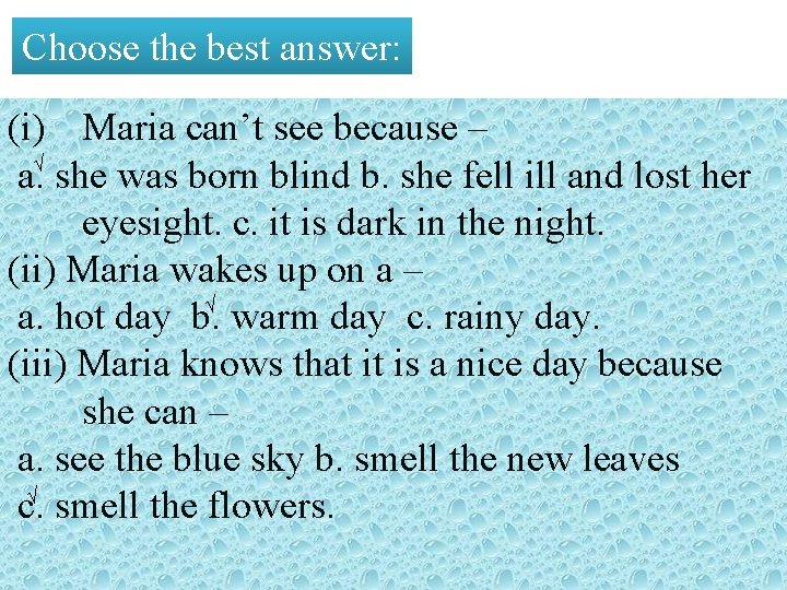 Choose the best answer: (i) Maria can’t see because – √ a. she was