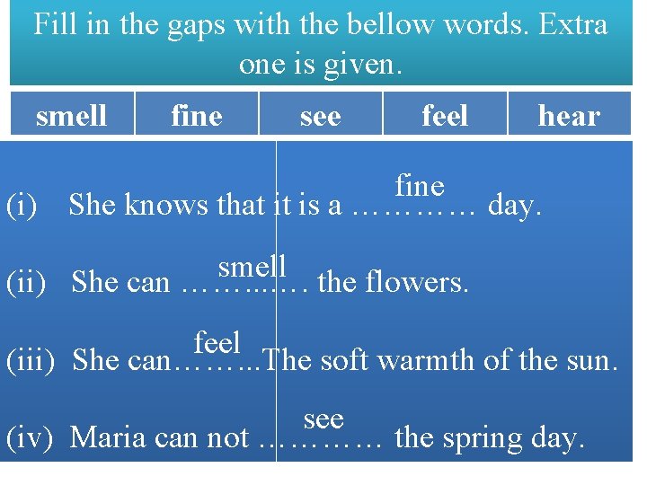 Fill in the gaps with the bellow words. Extra one is given. smell fine