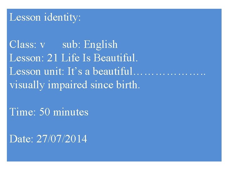 Lesson identity: Class: v sub: English Lesson: 21 Life Is Beautiful. Lesson unit: It’s