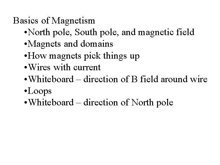 Basics of Magnetism • North pole, South pole, and magnetic field • Magnets and